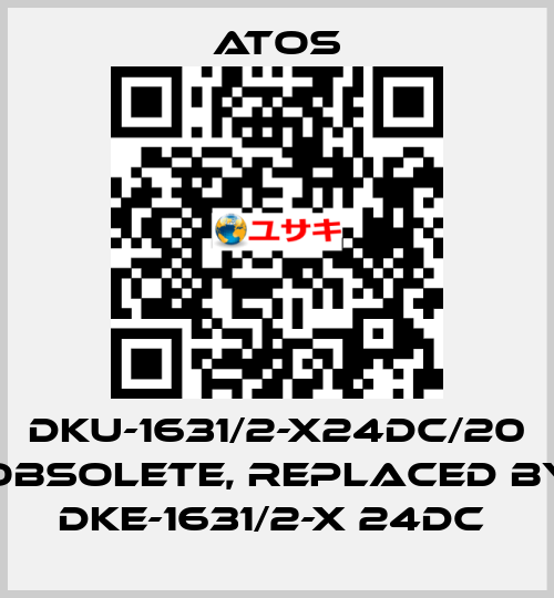 DKU-1631/2-X24DC/20 obsolete, replaced by DKE-1631/2-X 24DC  Atos