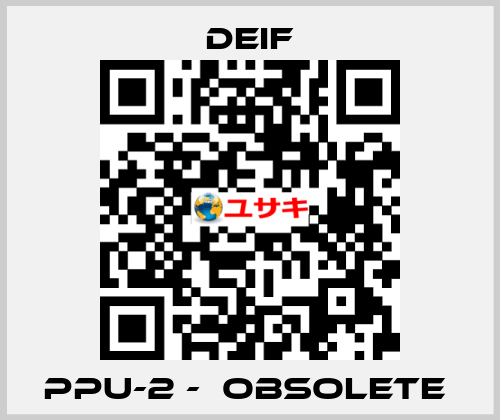 PPU-2 -  Obsolete  Deif