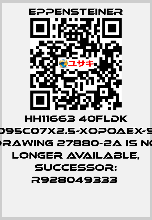 HH11663 40FLDK 0095C07X2.5-XOPOAEX-S0 DRAWING 27880-2A IS NO LONGER AVAILABLE, SUCCESSOR: R928049333  Eppensteiner