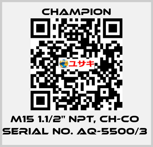 M15 1.1/2" NPT, CH-CO  SERIAL NO. AQ-5500/3  Champion