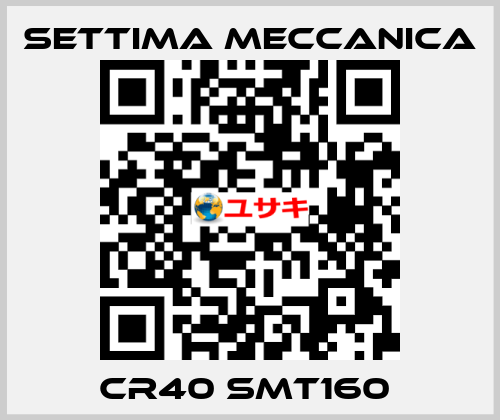 CR40 SMT160  Settima Meccanica