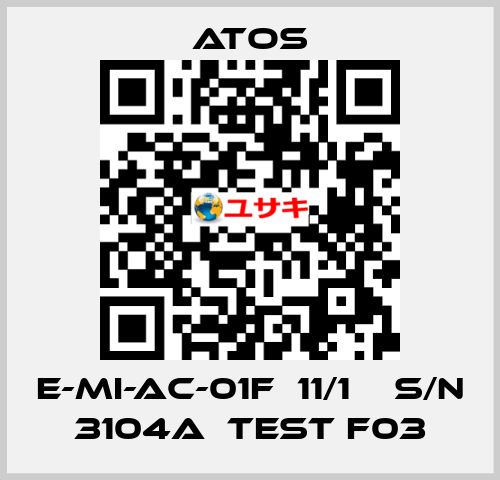 E-MI-AC-01F  11/1    S/N 3104A  Test F03 Atos