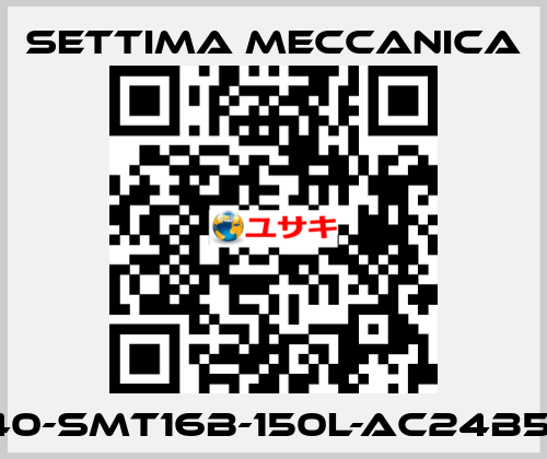 GR40-SMT16B-150L-AC24B5-RP Settima Meccanica