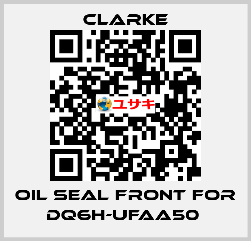 Oil seal front for DQ6H-UFAA50  Clarke